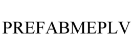 PREFABMEPLV trademark