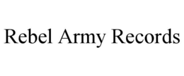 REBEL ARMY RECORDS trademark