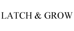 LATCH & GROW trademark