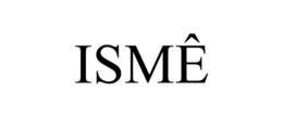 ISMÊ trademark