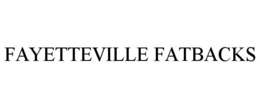 FAYETTEVILLE FATBACKS trademark