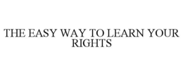 THE EASY WAY TO LEARN YOUR RIGHTS trademark