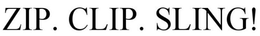 ZIP. CLIP. SLING! trademark