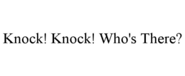 KNOCK! KNOCK! WHO'S THERE? trademark