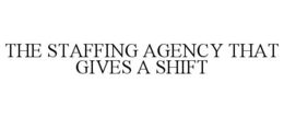 THE STAFFING AGENCY THAT GIVES A SHIFT trademark