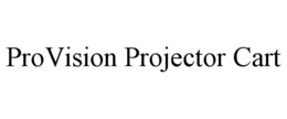 PROVISION PROJECTOR CART trademark