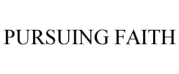 PURSUING FAITH trademark