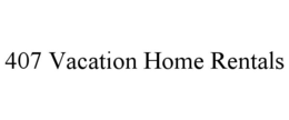 407 VACATION HOME RENTALS trademark