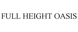 FULL HEIGHT OASIS trademark