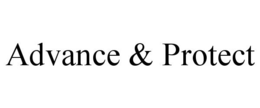 ADVANCE & PROTECT trademark