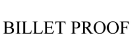 BILLET PROOF trademark
