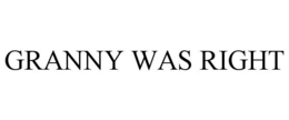 GRANNY WAS RIGHT trademark