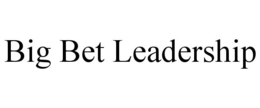 BIG BET LEADERSHIP trademark