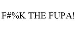 F#%K THE FUPA! trademark