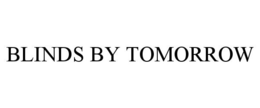 BLINDS BY TOMORROW trademark