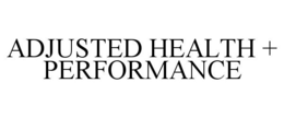ADJUSTED HEALTH + PERFORMANCE trademark