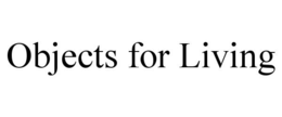 OBJECTS FOR LIVING trademark