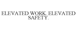 ELEVATED WORK. ELEVATED SAFETY. trademark