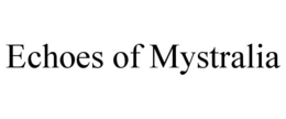 ECHOES OF MYSTRALIA trademark