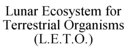 LUNAR ECOSYSTEM FOR TERRESTRIAL ORGANISMS (L.E.T.O.) trademark