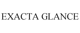 EXACTA GLANCE trademark