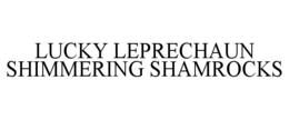 LUCKY LEPRECHAUN SHIMMERING SHAMROCKS trademark