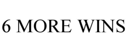 6 MORE WINS trademark