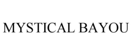 MYSTICAL BAYOU trademark
