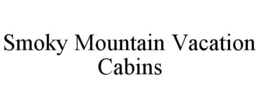 SMOKY MOUNTAIN VACATION CABINS trademark