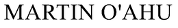 MARTIN O'AHU trademark