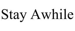 STAY AWHILE trademark