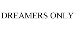 DREAMERS ONLY trademark