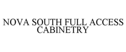 NOVA SOUTH FULL ACCESS CABINETRY trademark