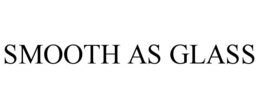 SMOOTH AS GLASS trademark