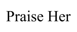 PRAISE HER trademark