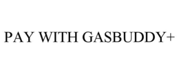 PAY WITH GASBUDDY+ trademark