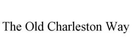 THE OLD CHARLESTON WAY trademark