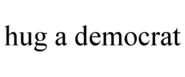 HUG A DEMOCRAT trademark