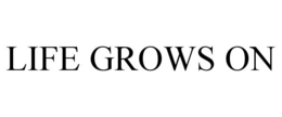 LIFE GROWS ON trademark