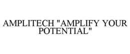 AMPLITECH "AMPLIFY YOUR POTENTIAL" trademark
