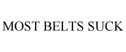 MOST BELTS SUCK trademark