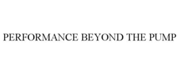 PERFORMANCE BEYOND THE PUMP trademark