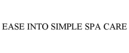 EASE INTO SIMPLE SPA CARE trademark