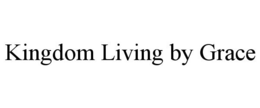 KINGDOM LIVING BY GRACE trademark