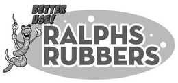 BETTER USE! RALPHS RUBBERS trademark