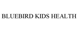 BLUEBIRD KIDS HEALTH trademark