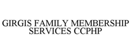 GIRGIS FAMILY MEMBERSHIP SERVICES CCPHP trademark