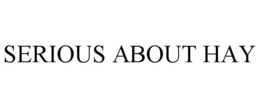 SERIOUS ABOUT HAY trademark