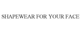 SHAPEWEAR FOR YOUR FACE trademark