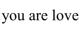 YOU ARE LOVE trademark